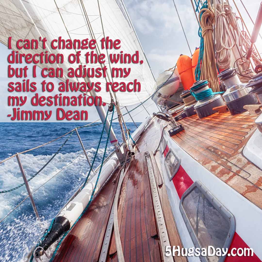 i-can-t-change-the-direction-of-the-wind-but-i-can-adjust-my-sails-to